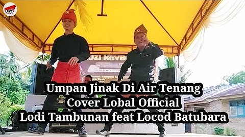 Umpan Jinak Diair Tenang _Cover Melayu Lodi Tambunan dan Locod Batubara|By Lobal Official