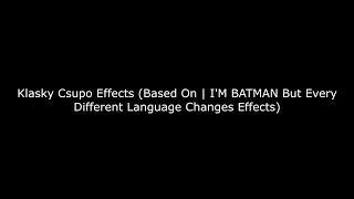 Klasky Csupo Effects Based On Im Batman But Every Different Language Changes Effects