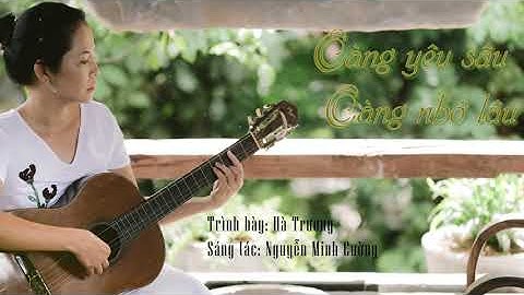 CÀNG YÊU SÂU CÀNG NHỚ LÂU - HÀ TRƯƠNG