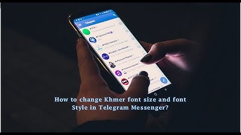 How to change Khmer font size and font Style in Telegram Messenger?