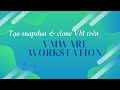 Tạo snapshot và clone VM trên VMware Workstation
