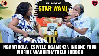 NGAMTHOLA  ESWELE NGAMENZA INGANE YAMI WAFIKE WANGITHATHELA INDODA - STAR WAMI EP 42