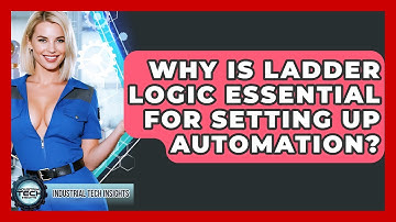 Why Is Ladder Logic Essential For Setting Up Automation? - Industrial Tech Insights