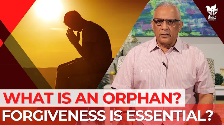 Forgiveness is Essential? What is an Orphan? (Part 5) I ABBA Ministries