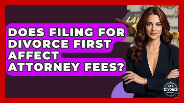 Does Filing For Divorce First Affect Attorney Fees? - Get Divorce Answers