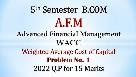 AFM - 5th Sem B.Com - WACC - 2022 Question Paper 15 Marks By Srinath Sir