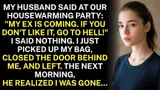 My Husband Said At the Housewarming My ex is coming. If you don't like it, go to hell!…