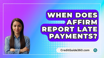 When Does Affirm Report Late Payments? - CreditGuide360.com