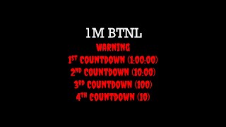 Warning, And All Four Countdowns For My 1M Btnl