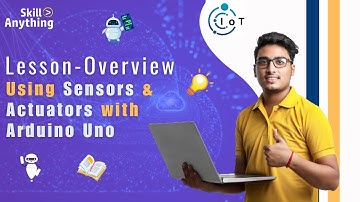Using Sensors & Actuators with Arduino Uno - Lesson Overview - IoT for Beginners