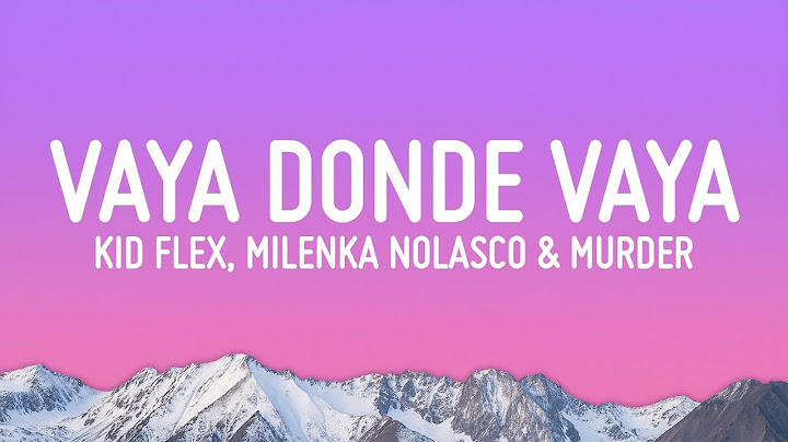 Vaya Donde Vaya - KID FLEX, Milenka Nolasco & Murder (Letra)