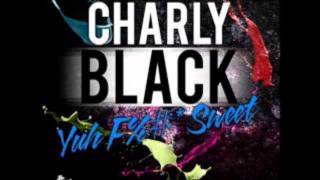Charly Black - Yuh Fu** Sweet {Single / Raw Version} April 2013
