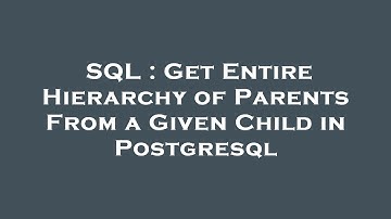 SQL : Get Entire Hierarchy of Parents From a Given Child in Postgresql