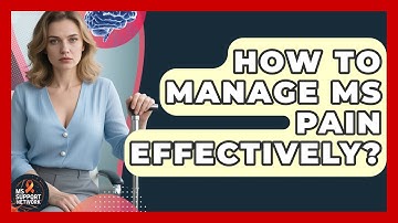 How To Manage MS Pain Effectively? - MS Support Network