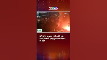 Hà Nội: Người 2 lần đốt rác trên sân thượng gây cháy lan bị bắt #thvl24news #hoahoan #shorts