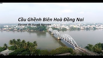 CẦU GHỀNH   BIÊN HOÀ  FLYCAM4K HUYNH NGUYEN