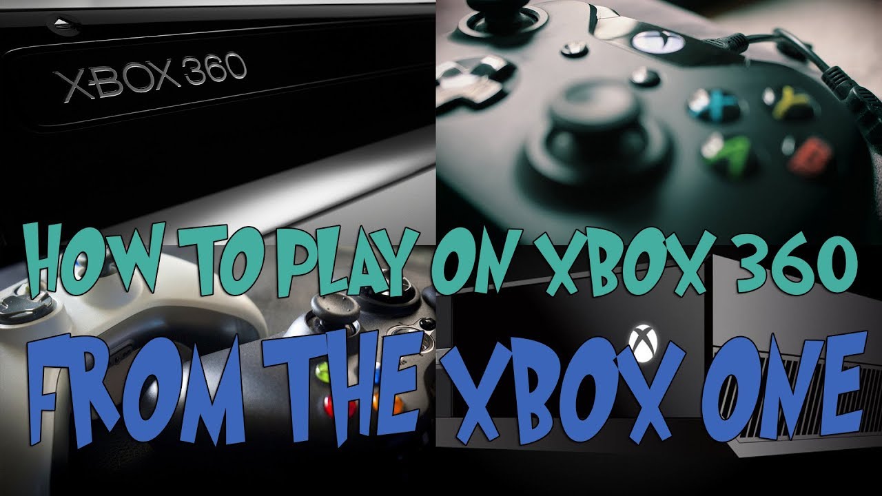 How to play on the Xbox 360 from the Xbox One YouTube