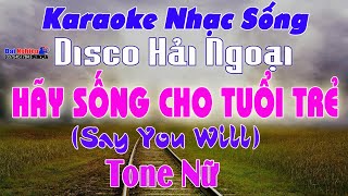 ✔️ Hãy Sống Cho Tuổi Trẻ (Say You Will) Karaoke Tone Nữ Disco Hải Ngoại Dễ Hát | Karaoke Đại Nghiệp