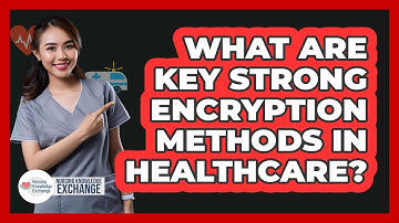 What Are Key Strong Encryption Methods In Healthcare?