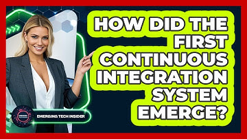 How Did The First Continuous Integration System Emerge? - Emerging Tech Insider