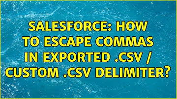 Salesforce: How to escape commas in exported .csv / custom .csv delimiter?