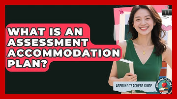 What Is An Assessment Accommodation Plan? - Aspiring Teacher Guide