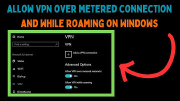 How to Allow VPN Over Metered Connection and While Roaming on Windows 11