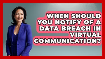 When Should You Notify Of A Data Breach In Virtual Communication? - Virtual Communication Hub