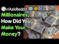 Millionaires how did you make your money raskreddit