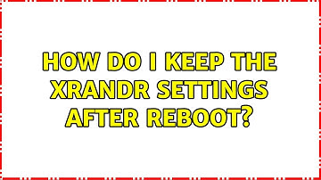 Ubuntu: How do I keep the xrandr settings after reboot?