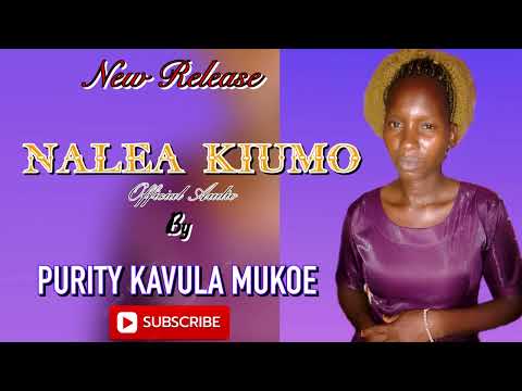 Nalea Kiumo Official Audio By Purity Mukoe