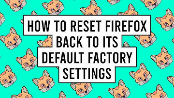 How to Reset Firefox Back to Its Default Factory Settings