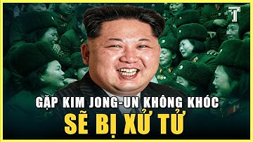 Vì Sao Dân Triều Tiên Hễ Gặp Kim Jong-un Là Lăn Ra Khóc Như Mưa?
