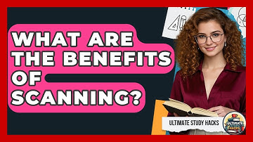 What Are The Benefits Of Scanning? - Ultimate Study Hacks