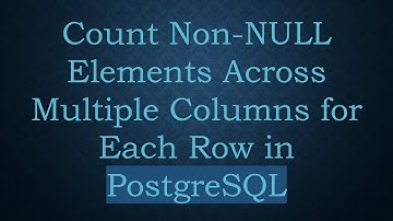 Count Non-NULL Elements Across Multiple Columns for Each Row in PostgreSQL