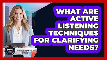 What Are Active Listening Techniques For Clarifying Needs?