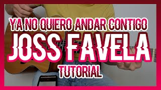 YA NO QUIERO ANDAR CONTIGO - JOSS FAVELA (TUTORIAL DE GUITARRA)