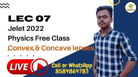 Lec 07 Jelet 2022 Physics | Convex & Concave lenses | By Pankaj Sir