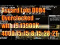 Asgard Loki 3600CL14 DDR4 overclocked to 4000 CL15 with a 13900K and MSI PRO Z690-A.