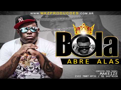 MC BOLA - ABRE ALAS - (LANÇAMENTO 2013) (13) 7819-4841 / 652*10274 / 142*4536