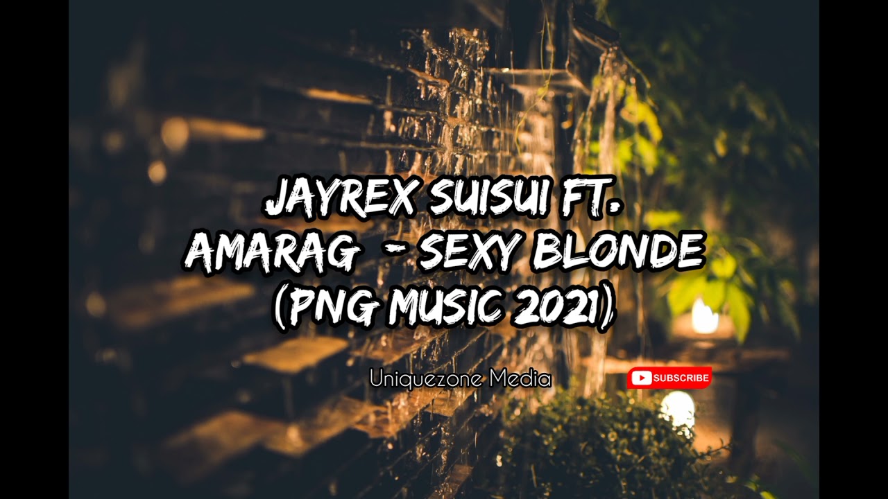 Jayrex Suisui Ft. Amarag - Sexy Blonde (PNG Music 2021)