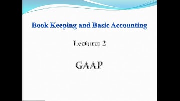 FINANCIAL ACCOUNTING || LECTURE: 2 || GAAP || GENERALLY ACCEPTED ACCOUNTING PRINCIPLES