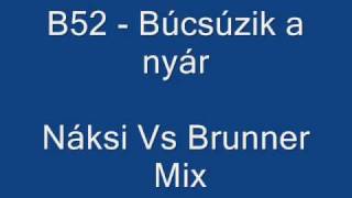 B52 - Búcsúzik a nyár Náksi vs Brunner Mix