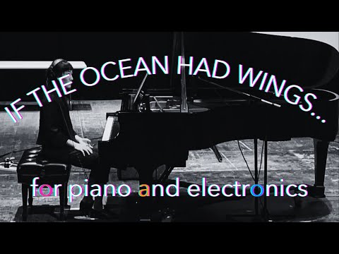 If the Ocean had Wings... | for piano and electronics (2022)