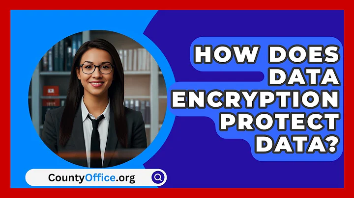 How Does Data Encryption Protect Data? - CountyOffice.org