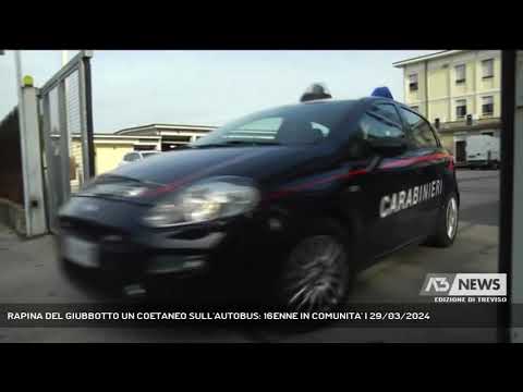 RAPINA DEL GIUBBOTTO UN COETANEO SULL'AUTOBUS: 16ENNE IN COMUNITA' | 29/03/2024
