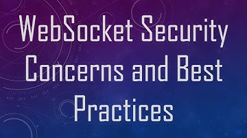 WebSocket Security Concerns and Best Practices