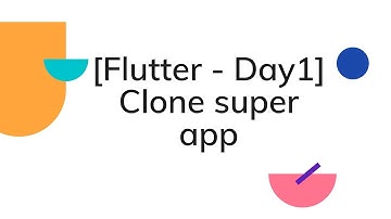 [Flutter - Day1] | 10 phút Clone super app tên có 4 chữ..