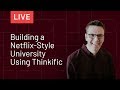 Building a Netflix Style University Using Thinkific