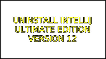 Ubuntu: Uninstall IntelliJ Ultimate edition version 12 (2 Solutions!!)